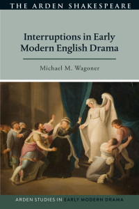 Michael M. Wagoner; — Interruptions in Early Modern English Drama