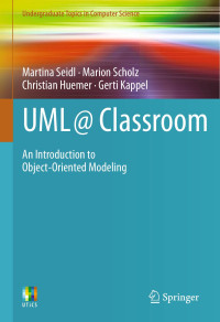 Martina Seidl & Marion Scholz & Christian Huemer & Gerti Kappel — UML @ Classroom