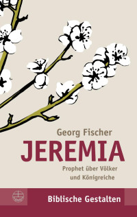 Georg Fischer — Jeremia. Prophet über Völker und Königreiche