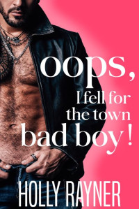 Holly Rayner — Oops, I Fell For The Town Bad Boy!