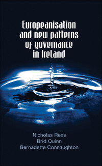 Nicholas Rees;Brd Quinn;Bernadette Connaughton; & Bríd Quinn & Bernadette Connaughton — Europeanisation and New Patterns of Governance in Ireland