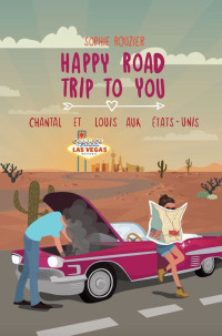 Sophie Rouzier — Happy road trip to you: Chantal et Louis aux États-Unis: une novella rafraîchissante et dépaysante parfaite pour cet été (French Edition)