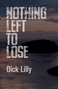 Dick Lilly — Nothing Left to Lose