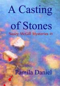 Pamila Daniel — A Casting of Stones: A Saucy McGill Mystery