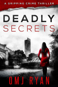 OMJ Ryan — Deadly Secrets: A gripping crime thriller (Detective Jane Phillips Book 0 - Series Prequel)