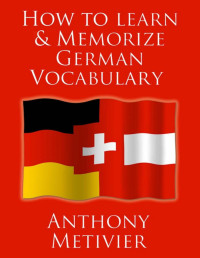 Metivier, Anthony — How to Learn and Memorize German Vocabulary ... Using a Memory Palace Specifically Designed for the German Language