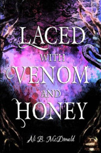 Ali McDonald — Laced with Venom and Honey: Book One