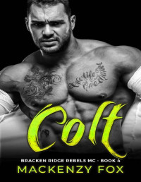 Mackenzy Fox — Colt: Bracken Ridge Rebels MC (Book 4) (Bracken Ridge Rebels M.C. Series)