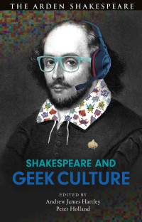 Andrew James Hartley;Peter Holland; — Shakespeare and Geek Culture