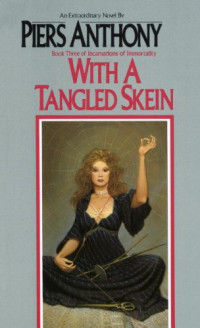 Piers Anthony — With a Tangled Skein - Incarnations Of Immortality, Book 3