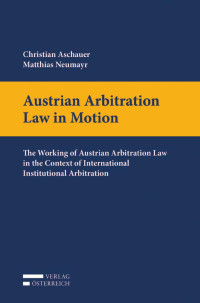 Christian Aschauer;Matthias Neumayr; — Aschauer_Neumayr, Austrian Arbitration Law.indd