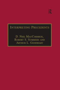 D. NEIL MacCORMICK and ROBERT S. SUMMERS — INTERPRETING PRECEDENTS: A COMPARATIVE STUDY