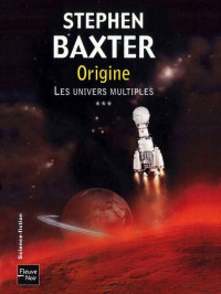 Stephen Baxter - Les univers multiples - 3 [Stephen Baxter - Les univers multiples - 3] — Origine