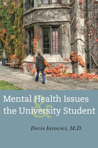 Doris Iarovici, M.D. — Mental Health Issues and the University Student