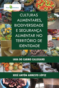 Iara Do Carmo Callegaro; & Xosé Antón Armesto López — Culturas Alimentares, Biodiversidade e Segurana Alimentar no Territrio de Identidade