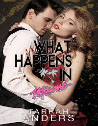 Tarrah Anders [Anders, Tarrah] — What Happens in Miami (What Happens In. Book 2)