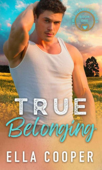 Ella Cooper — True Belonging: A Cowboy Romance ( Two Hearts Series Book 1 )