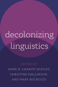 Anne H. Charity Hudley;Christine Mallinson;Mary Bucholtz; — Decolonizing Linguistics