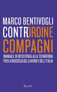 Marco Bentivogli [Bentivogli, Marco] — Contrordine, compagni