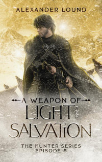 Alexander Lound — A Weapon of Light and Salvation