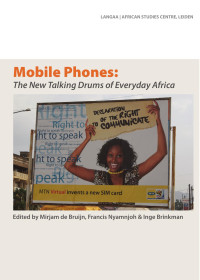 Mirjam de Bruijn, Francis Nyamnjoh — Mobile Phones: The New Talking Drums of Everyday Africa