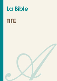 La Bible [Bible, La] — Tite
