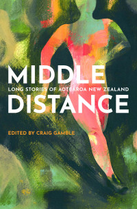 Craig Gamble, (Editor) — Middle Distance. Long Stories of Aotearoa New Zealand