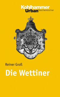 Reiner Groß — Die Wettiner