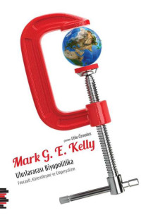 Mark G.E. Kelly — Uluslararası Biyopolitika - Foucault, Küreselleşme ve Emperyalizm