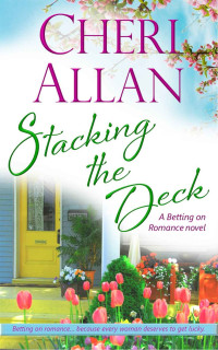 Cheri Allan [Allan, Cheri] — Stacking the Deck (A Betting on Romance Novel Book 2)