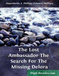 E. Phillips Oppenheim — The Lost Ambassador / The Search For The Missing Delora