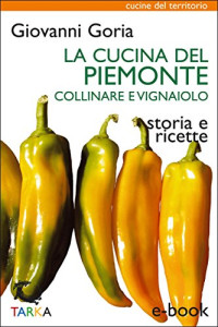 Giovanni Goria — La cucina del Piemonte collinare e vignaiolo: Storia e ricette