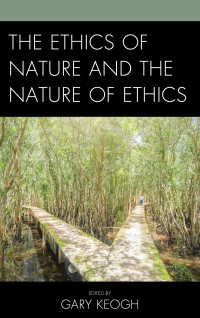 Gary Keogh — The Ethics of Nature and the Nature of Ethics