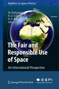 Wolfgang Rathgeber, Kai-Uwe Schrogl, Ray A. Williamson — The Fair and Responsible Use of Space