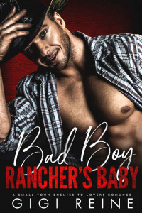 GiGi Reine — Bad Boy Rancher’s Baby: A Small-Town Enemies to Lovers Romance