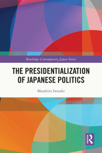 Masahiro Iwasaki; — The Presidentialization of Japanese Politics