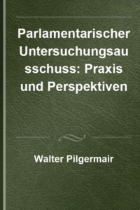 Walter Pilgermair; — Parlamentarischer Untersuchungsausschuss