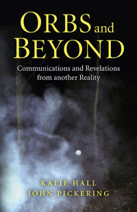 John Pickering & Katie Hall — Orbs and Beyond: Communications and Revelations From Another Reality