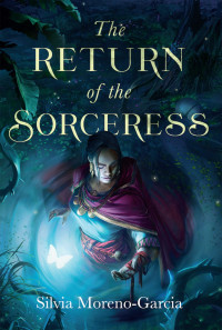 Silvia Moreno-Garcia — The Return of the Sorceress