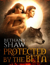 Bethany Shaw [Shaw, Bethany] — Protected by the Beta