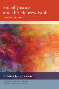 Norman K. Gottwald — Social Justice and the Hebrew Bible, Volume Three