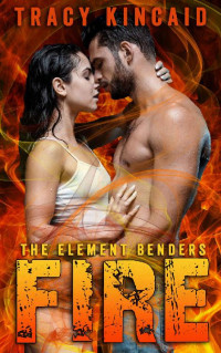 Tracy Kincaid [Kincaid, Tracy] — Fire: The Element Benders