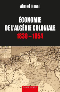 Ahmed Henni — Economie de l'Algérie coloniale (1830-1954)