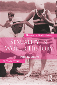 Peter N. Stearns — Sexuality in World History (Themes in World History), 2nd Edition