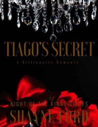 Shayne Ford — TIAGO'S SECRET: A Billionaire Romance (NIGHT OF THE KINGS Book 15)