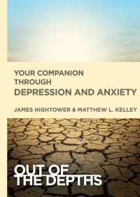 Hightower, James E.;Kelley, Matt; — Out of the Depths: Your Companion Through Depression and Anxiety