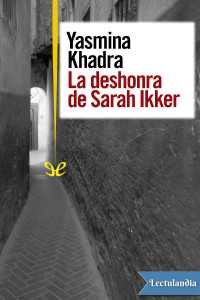Yasmina Khadra — LA DESHONRA DE SARAH IKKER