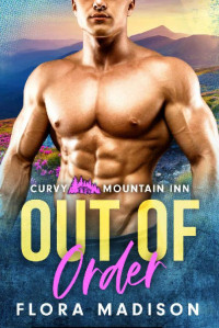 Flora Madison — Out of Order (Curvy Mountain Inn Book 3)