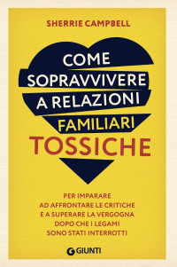 Sherrie Campbell — Come sopravvivere a relazioni familiari tossiche