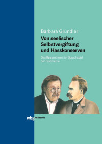 Barbara Grndler; — Von seelischer Selbstvergiftung und Hasskonserven